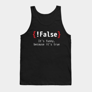 !False - It's funny, because it's true (Programming Joke) Tank Top